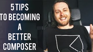 5 Tips To Becoming a Better Composer