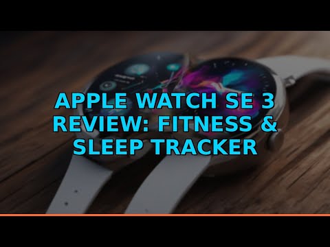 Apple Watch SE 3 Review: Fitness & Sleep Tracker