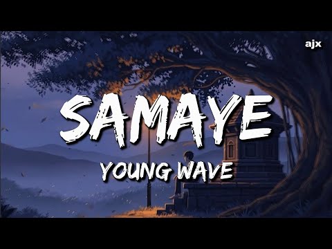 YOUNG WAVE - SAMAYE  (Lyrics) | samaya ghumera ni aayana