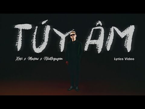 TÚY ÂM - XESI x MASEW x NHATNGUYEN | LYRIC VIDEO