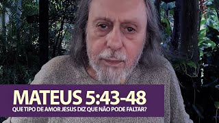 Mateus 5:43-48 - Que tipo de amor Jesus diz que não pode faltar?