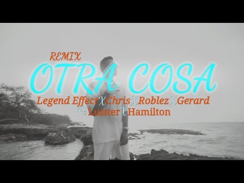 Otra Cosa [Remix] - Legend Effect, Chris, Roblez, Gerard, Luister & Hamilton (LETRA)