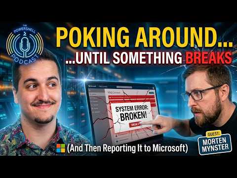 The PowerShell Podcast Poking Around Until Something Breaks (And Then Reporting It to Microsoft) with Morten Mynster