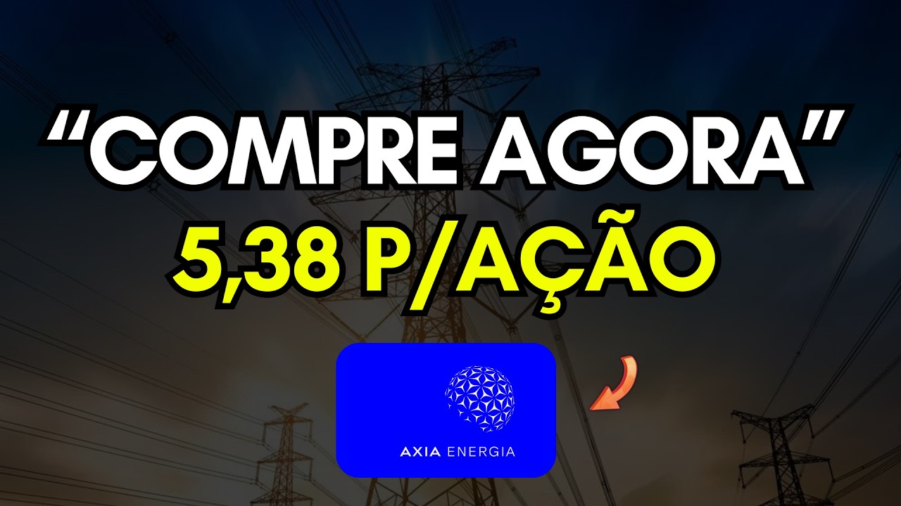 Axia Energia (axia3) Até que Preço Pagar? Ótimos Dividendos, "Compre Agora" diz corretora
