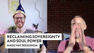 Reclaiming Sovereignty and Soul Power with Tim Whild and David Essery | Magic Hat Sessions 01