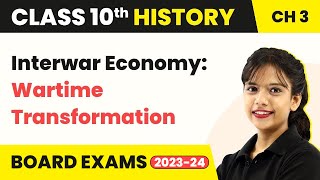 Interwar Economy: Wartime Transformation | Class 10 SST (History) Chapter 3 (2022-23)