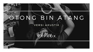 Download lagu RAPROX - OTONG BIN ATANG mp3