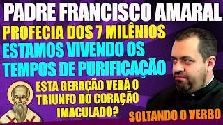 Pe Francisco Amaral - PROFECIA PARA ESSA GERAÇÃO