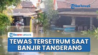 Banjir 2 Meter Rendam Villa Tomang Baru Tangerang, Remaja Tewas Tersetrum saat Evakuasi Barang
