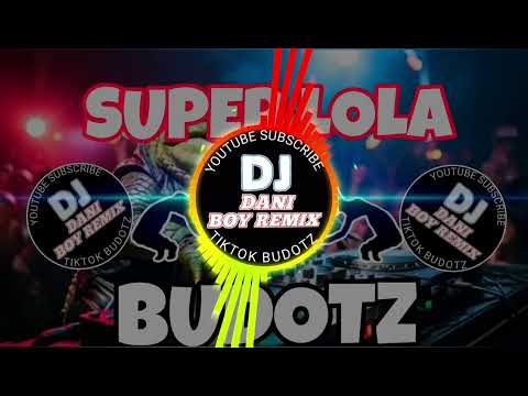 SUPER LOLA BODOTZ DJ DANI BOY #remix