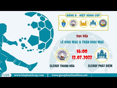 1600   thu ba    12.07.2022 | truc tiep khai mac giai bong da hiep hanh cup   bang b | giua clergy thanh hoa va clergy phat diem | tai san toa giam muc thanh hoa