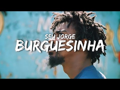 Seu Jorge - Burguesinha (letra)