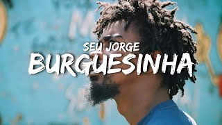Seu Jorge - Burguesinha (letra)