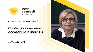 "Confecționarea unui accesoriu din mărgele"
