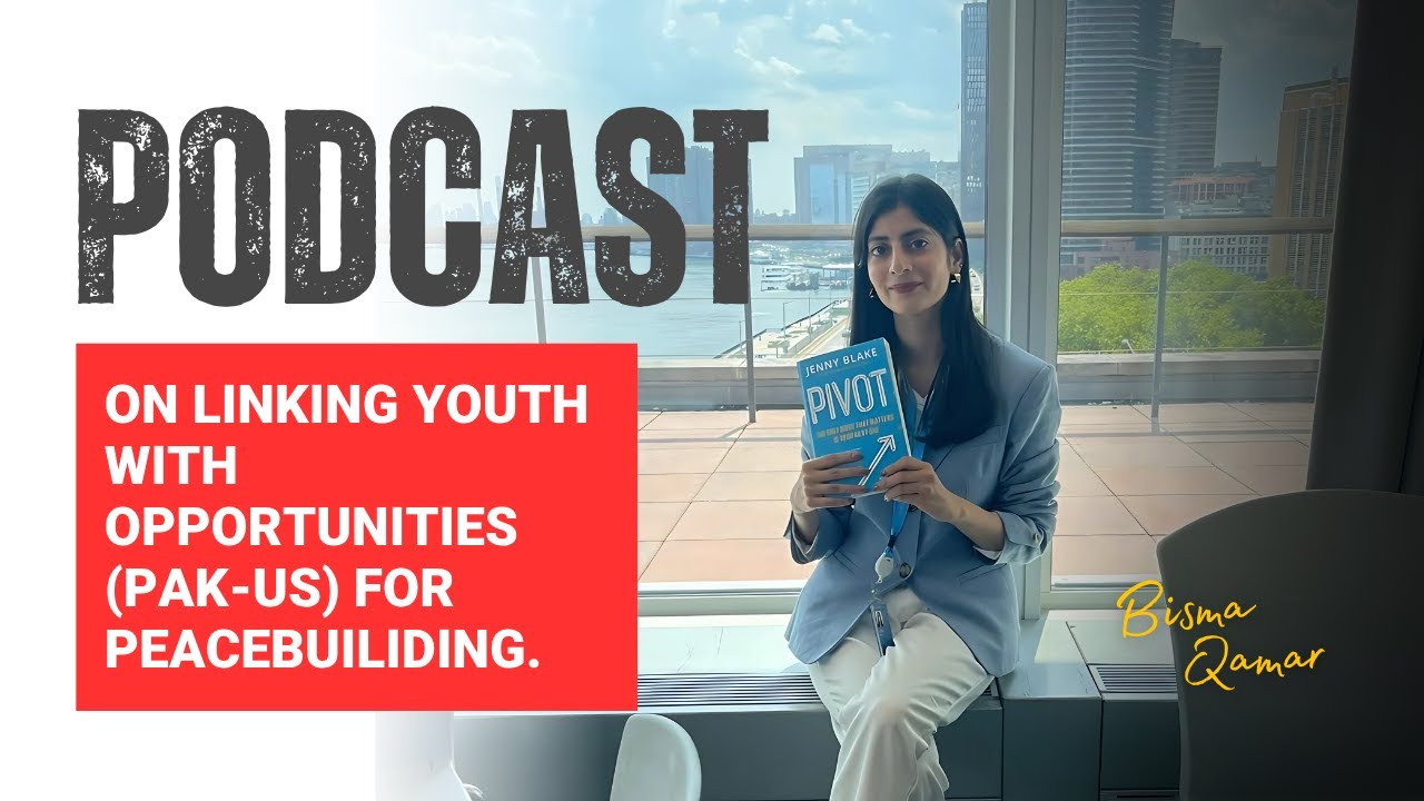 Podcast with Bisma Qamar on Linking Youth with Opportunities (Pak-US) for Peacebuilding