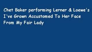 Chet Baker - Lerner &amp; Loewe&#39;s I&#39;ve Grown Accustomed To Her Face From My Fair Lady