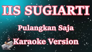 Download lagu [Karaoke] Iis Sugiarti - Pulangkan Saja (Karaoke) Lagu Lawas Nostalgia mp3