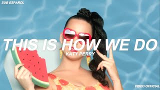 Katy Perry - This Is How We Do (Sub Español) Video Official