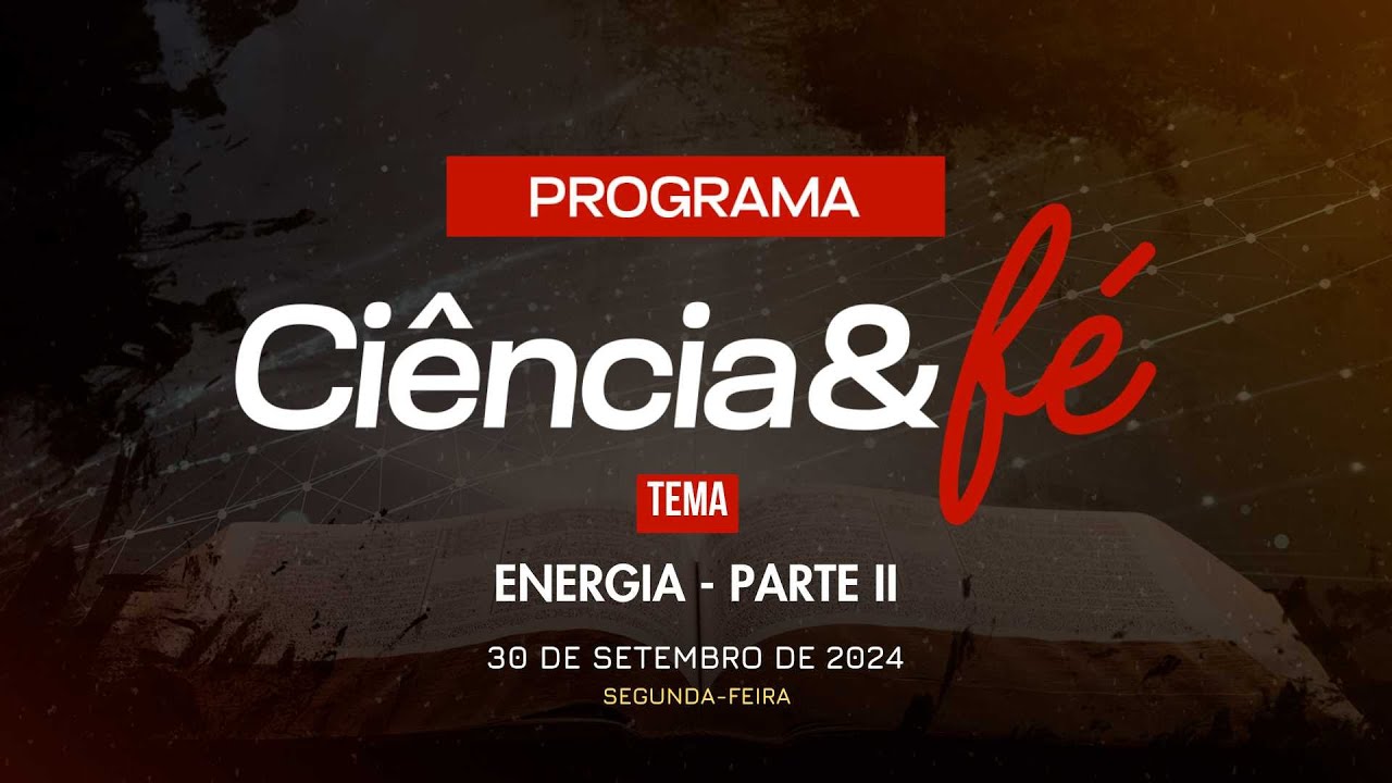 30/09/2024 - Igreja Cristã Maranata - [CIÊNCIA E FÉ - 21H] - Tema: "Energia" - Parte II