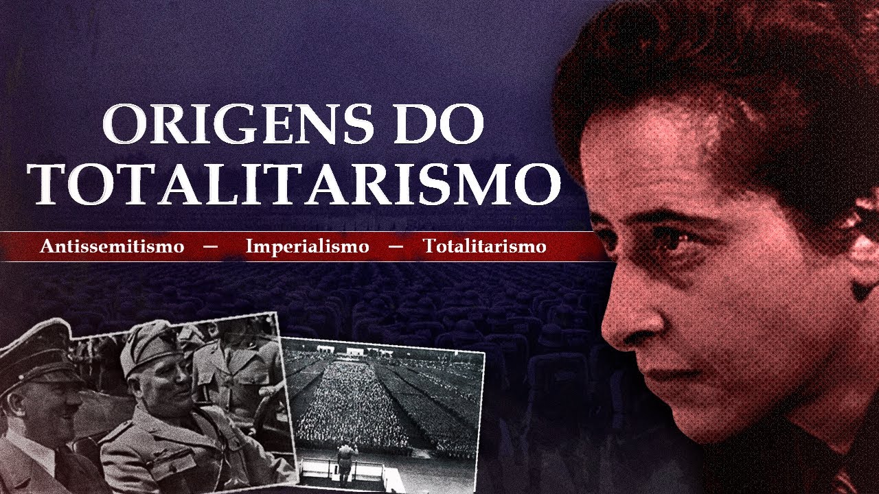 Origens do totalitarismo | Os 3 pilares do inferno - Hannah Arendt