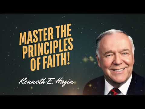 Mastering the Principles of Faith | Kenneth E. Hagin Full Message