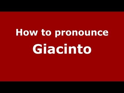 How to pronounce Giacinto (Italian/Italy) - PronounceNames.com