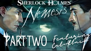 Sherlock Holmes: Nemesis  Part Two (Cat-Attack playing)