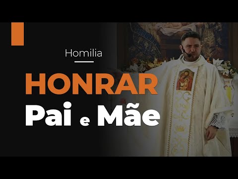 Honrar Pai e Mãe | Homilia - Padre Mario Augusto Sartori