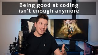 Being good at coding isn&#39;t enough anymore