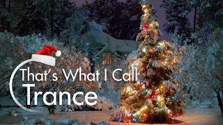 Christmas Trance Mix 2017 - That's What I Call Trance Winter special - December Trance Mix 2017