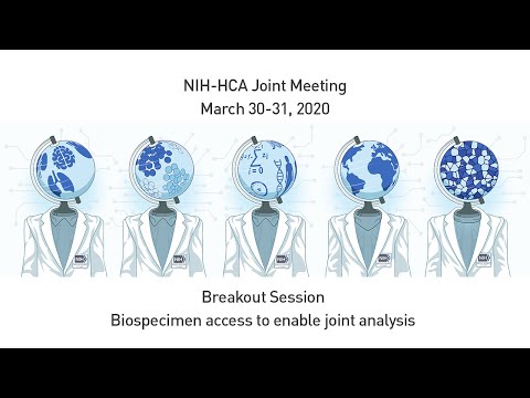 NIH-HCA 2020 Joint Meeting: Breakout Session - Biospecimen Access To Enable Joint Analysis