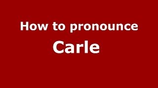 How to pronounce Carle 