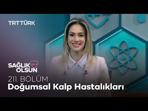 Doğumsal Kalp Hastalıkları | Sağlık Olsun - 211. Bölüm
