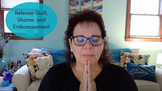 Growth and Healing Series: Release Guilt, Shame and Embarrassment