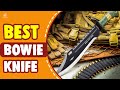 The 10 Best Bowie Knife In 2021 – Selections By Knife Expert!