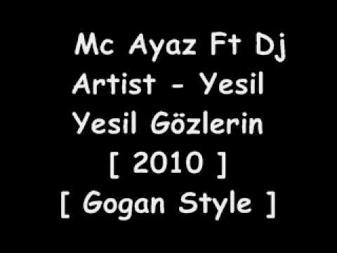 Mc Ayaz Ft  Dj Artist - Yesil Yesil Gözlerin 2010 [ Gogan Style ]