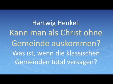 Hartwig Henkel: Kann man als Christ ohne Gemeinde auskommen? Was ist, wenn die Gemeinden versagen?