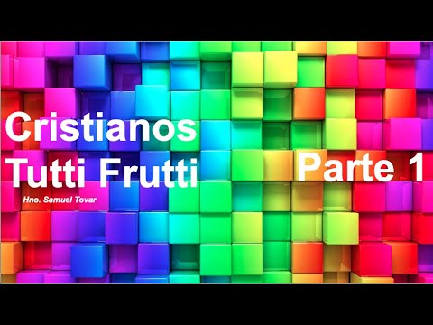 Cristianos Tutti Frutti - Parte 1 - #JUV - Hno. Samuel Tovar