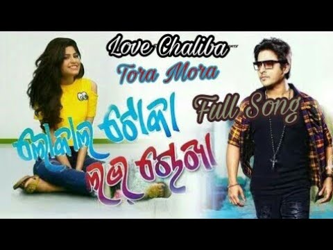 Love Chaliba Tora Mora Full Song Mp3