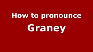 How to pronounce Graney
