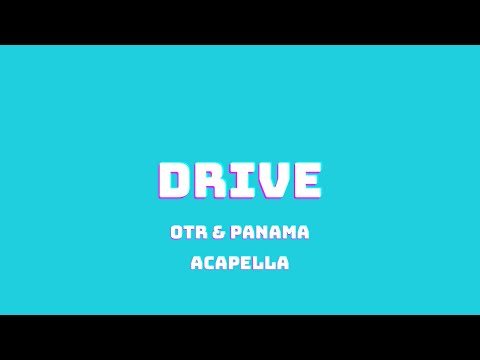 OTR & PANAMA - DRIVE (ACAPELLA)