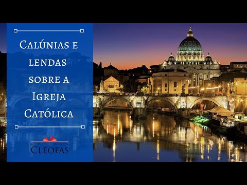 Calúnias e Lendas sobre a Igreja Católica