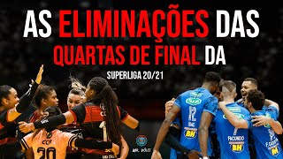 AS ELIMINAÇÕES DAS QUARTAS DE FINAL | Superliga Brasileira 20/21