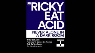 Ricky Eat Acid - Never Alone In A Dark Room