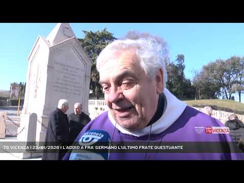 TG VICENZA | 23/01/2020 | L'ADDIO A FRA' GERMANO L'ULTIMO FRATE QUESTUANTE