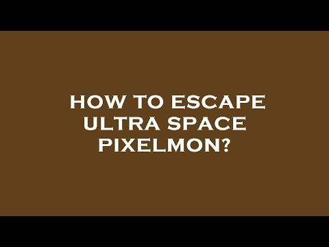 How to escape ultra space pixelmon?