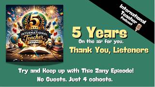 International Teaching Today: 5-Year Podcast Reflection (What’s Changed?)
