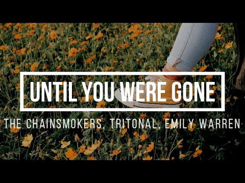 The Chainsmokers, Tritonal, Emily Warren – Until You Were Gone [Lyrics]