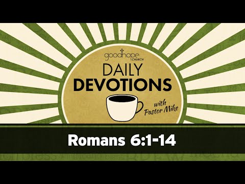 Romans 6:1-14 // Daily Devotions with Pastor Mike