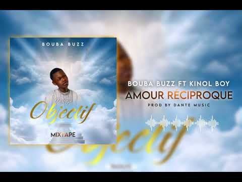 Bouba buzz ft Kinol boy - AMOUR RÉCIPROQUE ( Mixtape Objectif )